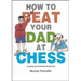 How to Beat Your Dad at Chess