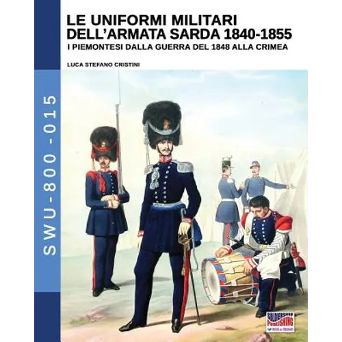 Le uniformi militari dell'armata sarda 1840-1855: I piemontesi dalla guerra del 1848 alla Crimea