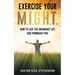 Exercise Your M.I.G.H.T.: How To Live The Abundant Life God Promised You