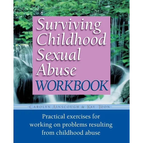 Surviving Childhood Sexual Abuse Workbook: Practical Exercises For Working On Problems Resulting From Childhood Abuse
