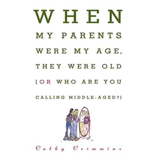 When My Parents Were My Age, They Were Old: Or, Who Are You Calling Middle-Aged?