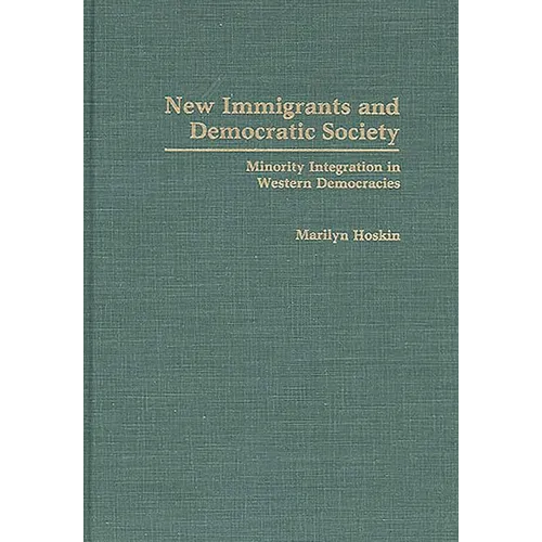 New Immigrants and Democratic Society: Minority Integration in Western Democracies
