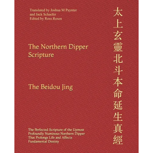 The Northern Dipper Scripture: The Perfected Scripture of the Upmost Profoundly Numinous Northern Dipper That Prolongs Life and Affects Fundamental De