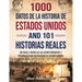 1000 datos de la historia de Estados Unidos y 101 historias reales: Un viaje a través de los acontecimientos y personajes más destacados de Estados Un