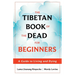 The Tibetan Book of the Dead for Beginners: A Guide to Living and Dying