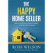 The Happy Home Seller: How to Sell Your Home Privately or Hire a Good Agent