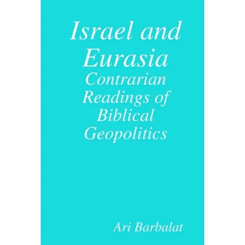 Israel and Eurasia: Contrarian Readings of Biblical Geopolitics