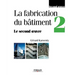 La fabrication du bâtiment - Tome 2
