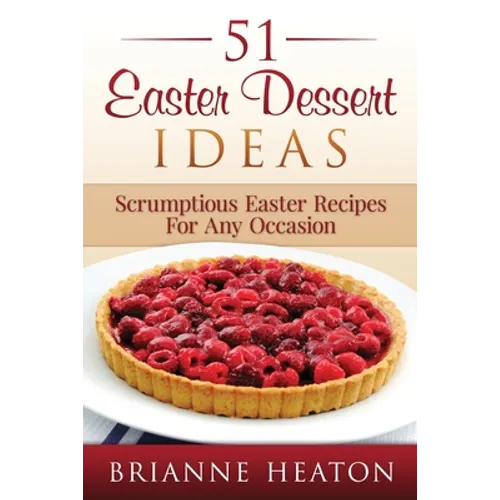 51 Easter Dessert Ideas: Scrumptious Easter Recipes For Any Occasion