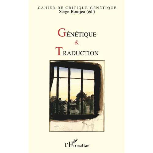 Génétique et traduction: Cahier de critique génétique