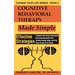 Cognitive Behavioral Therapy Made Simple: Effective Strategies to Rewire Your Brain and Instantly Overcome Depression, End Anxiety, Manage Anger and S
