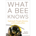 What a Bee Knows: Exploring the Thoughts, Memories, and Personalities of Bees