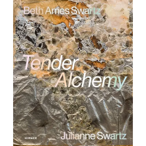 Tender Alchemy: Beth Ames Swartz and Julianne Swartz