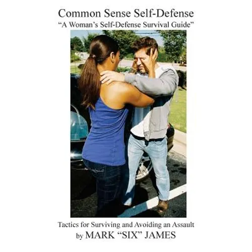 Common Sense Self-Defense: "a Woman's Self-Defense Survival Guide"