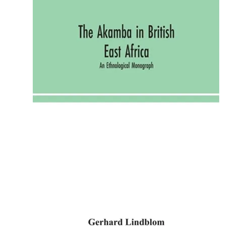 The Akamba In British East Africa; An Ethnological Monograph