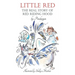 Little Red: The Real Story of Red Riding Hood.