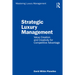 Strategic Luxury Management: Value Creation and Creativity for Competitive Advantage
