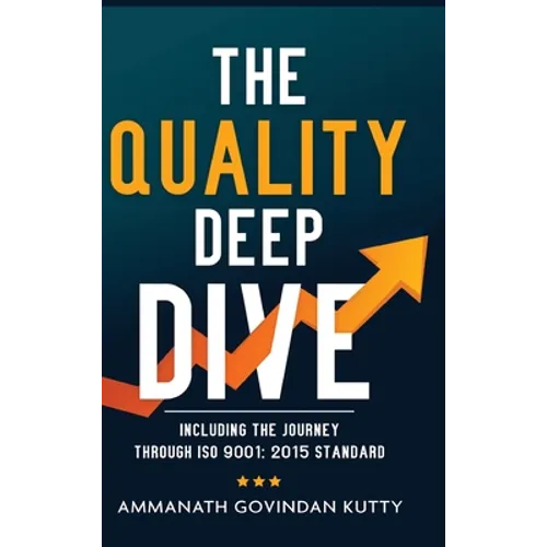 The Quality Deep Dive: Including the journey through ISO 9001: 2015 Standard