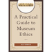 A Practical Guide to Museum Ethics