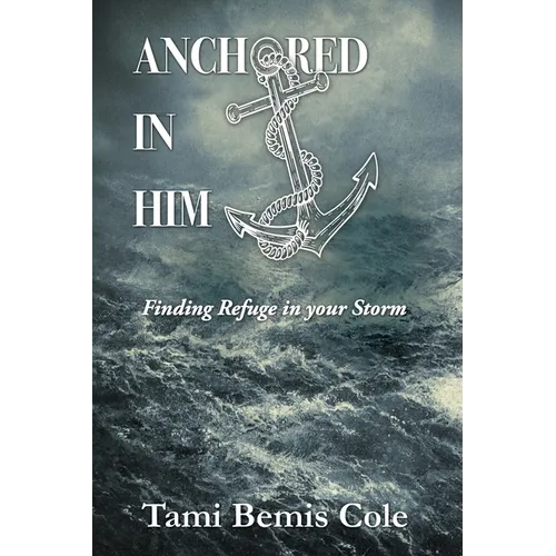 Anchored in Him: Finding Refuge in your Storm
