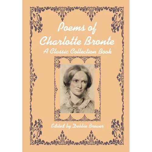 Poems of Charlotte Bronte, A Classic Collection Book
