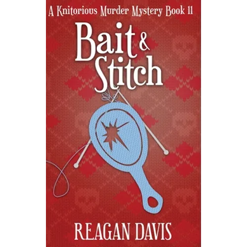 Bait & Stitch: A Knitorious Murder Mystery