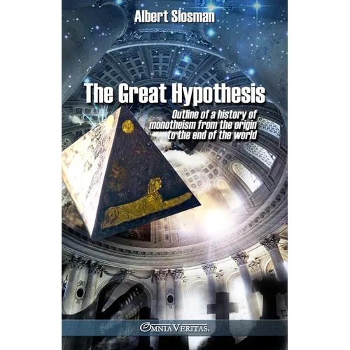 The great hypothesis: Outline of a history of monotheism from the origin to the end of the world