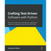 Crafting Test-Driven Software with Python: Write test suites that scale with your applications' needs and complexity using Python and PyTest