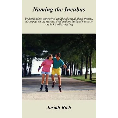 Naming the Incubus: Understanding unresolved childhood sexual abuse trauma, it's impact on the maritial dyad and the husband's priestly ro