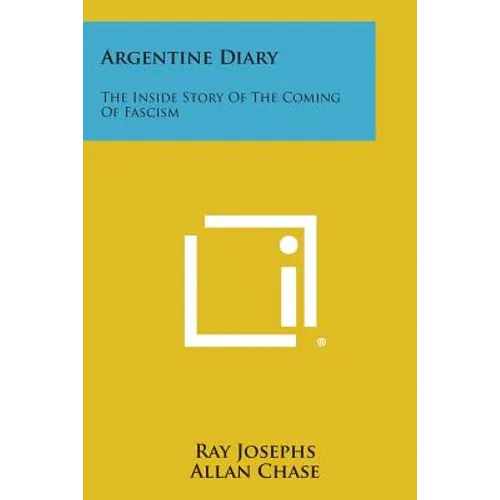 Argentine Diary: The Inside Story of the Coming of Fascism