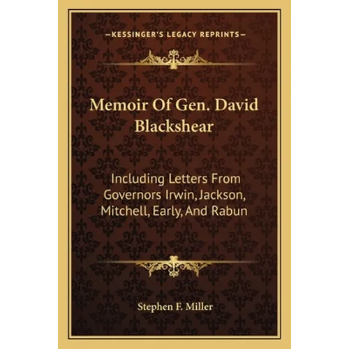 Memoir Of Gen. David Blackshear: Including Letters From Governors Irwin, Jackson, Mitchell, Early, And Rabun