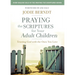Praying the Scriptures for Your Adult Children: Trusting God with the Ones You Love