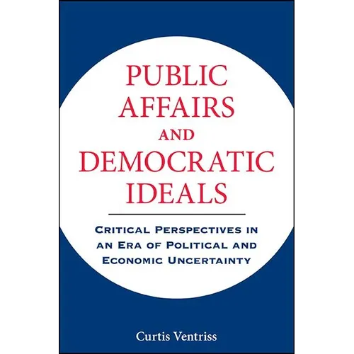 Public Affairs and Democratic Ideals: Critical Perspectives in an Era of Political and Economic Uncertainty