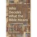 Who Decides What the Bible Means: Second Edition