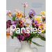 Pansies: How to Grow, Reimagine, and Create Beauty with Pansies and Violas
