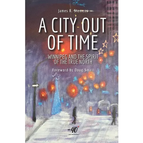 A City Out of Time: Winnipeg and the Spirit of the True North