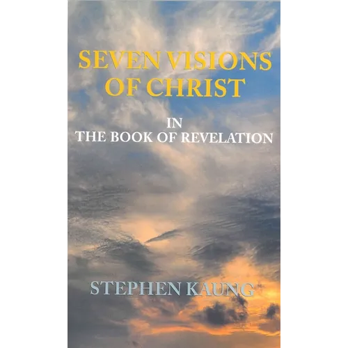 Seven Visions of Christ: In the Book of Revelation