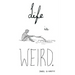 Life is Weird
