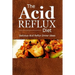 The Acid Reflux Diet - Acid Reflux Dinners: Healthy Recipes to Get Rid of Acid Reflux Naturally (GERD DIET)