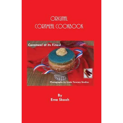 Original Cornmeal Cookbook: Cornmeal at its Finest