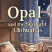 Opal and the Starlight Chihuahas