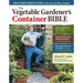 The Vegetable Gardener's Container Bible: How to Grow a Bounty of Food in Pots, Tubs, and Other Containers