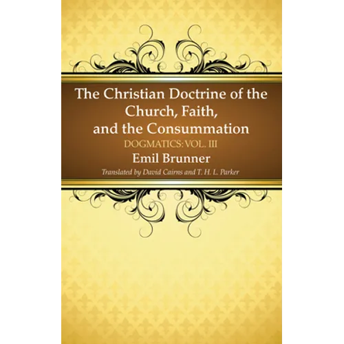 The Christian Doctrine of the Church, Faith, and the Consummation