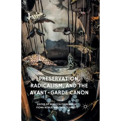 Preservation, Radicalism, and the Avant-Garde Canon
