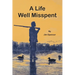 A Life Well Misspent