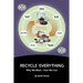 Recycle Everything: Why We Must, How We Can