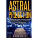Astral Projection: The Beginner's Guide on How to Quickly and Successfully Experience Your First Out of Body Adventure