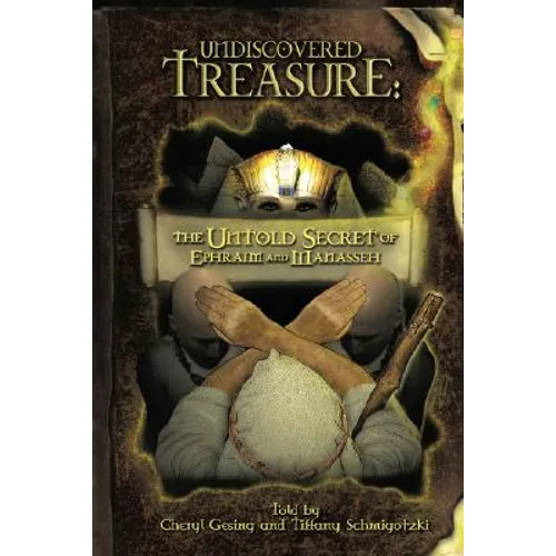 Undiscovered Treasure: The Untold Secret of Ephraim and Manasseh