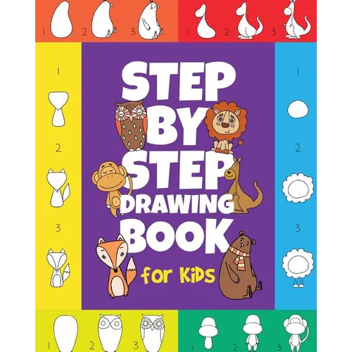 The Step-by-Step Drawing Book for Kids: A Children's Beginners Book on How-To-Draw Animals, Cartoons, Planes and Boats; Learn to Illustrate with our A - Paperback