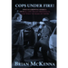 Cops Under Fire!: 12 Gripping Stories of Real-Life Police Shootouts (and What to Make of them)